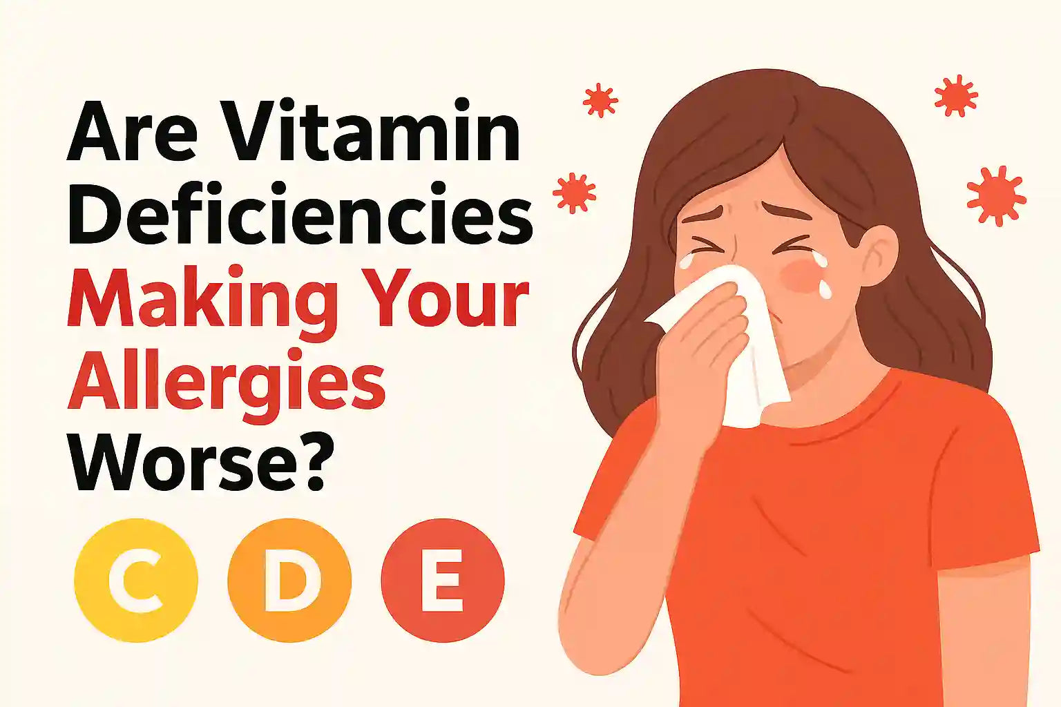 Are Vitamin Deficiencies Making Your Allergies Worse?