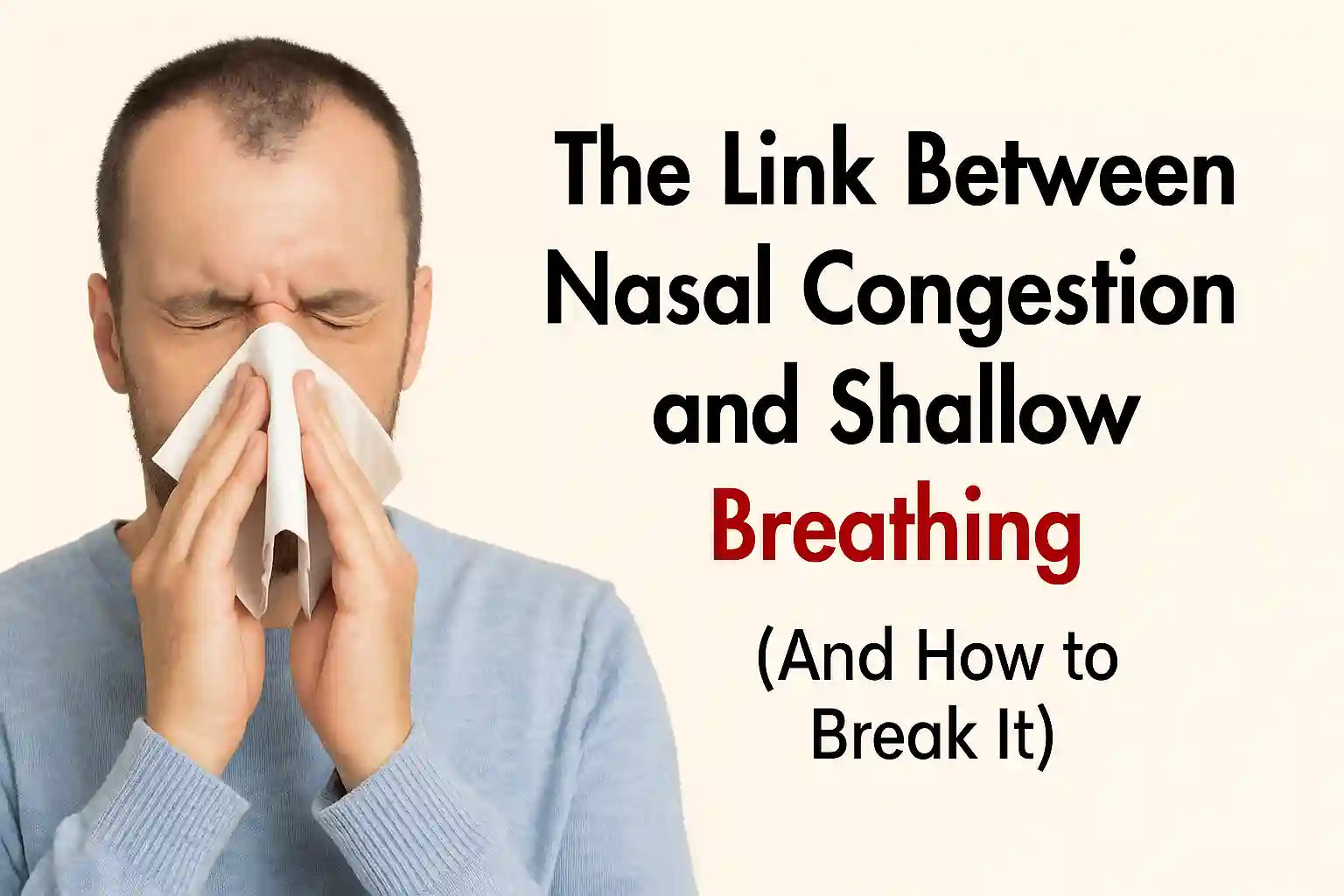 The Link Between Nasal Congestion and Shallow Breathing (And How to Break It)