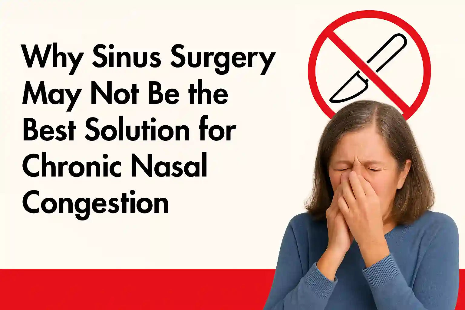 Why Sinus Surgery May Not Be the Best Solution for Chronic Nasal Congestion